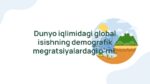 Global isishning demografik migratsiyalardagi o'rni