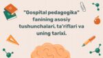 Gospital pedagogika fanining asosiy tushunchalari va tarixi