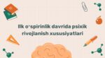Ilk oʻspirinlik davrida psixik rivojlanish xususiyatlari