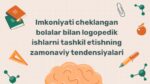 Imkoniyati cheklangan bolalar bilan logopedik ishlarni tashkil etish