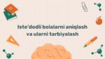 Iste'dodli bolalarni aniqlash va tarbiyalash usullari