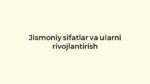Jismoniy sifatlar va ularni rivojlantirish