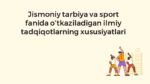 Jismoniy tarbiya va sport fanida ilmiy tadqiqotlar xususiyatlari