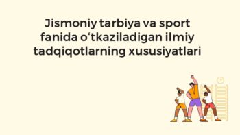Jismoniy tarbiya va sport fanida ilmiy tadqiqotlar xususiyatlari