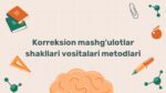 Korreksion mashg'ulotlar shakllari vositalari metodlari