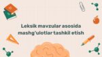 Leksik mavzular asosida mashg'ulotlar tashkil etish