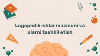 Logopedik ishlar mazmuni va tashkil etish
