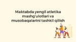 Maktabda yengil atletika mashg‘ulotlari va musobaqalarini tashkil qilish