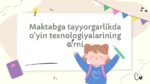 Maktabga tayyorgarlikda o‘yin texnologiyalarining o‘rni