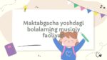 Maktabgacha bolalar musiqiy faoliyati