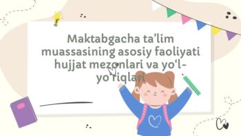 Maktabgacha ta’lim muassasining asosiy faoliyati hujjat mezonlari va yo‘l- yo‘riqlari