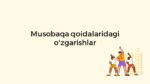 Musobaqa qoidalaridagi o'zgarishlar ma'ruzasi