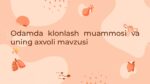 Odamda klonlash muammosi va axvoli