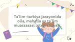 Oila, mahalla va ta'lim muassasasi integratsiyasi