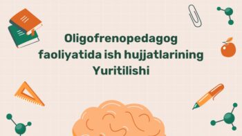 Oligofrenopedagog faoliyatida ish hujjatlarini yuritish