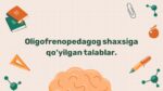 Oligofrenopedagog shaxsiga qo'yilgan talablar