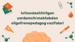 Oligofrenopedagog vazifalari va texnologiyalari