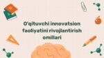 O'qituvchi innovatsion faoliyatini rivojlantirish omillari