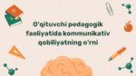 O'qituvchi kommunikativ qobiliyatining o'rni