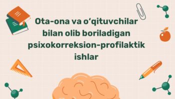 Ota-ona va o‘qituvchilar bilan psixokorreksion-profilaktik ishlar