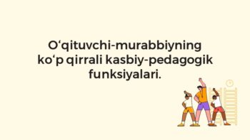 O‘qituvchi-murabbiyning kasbiy-pedagogik funksiyalari