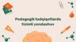 Pedagogik tadqiqotlarda tizimli yondashuv