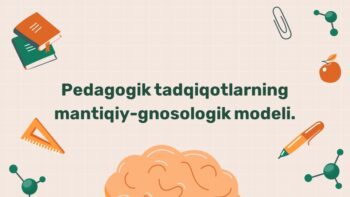 Pedagogik tadqiqotlarning mantiqiy-gnosologik modeli