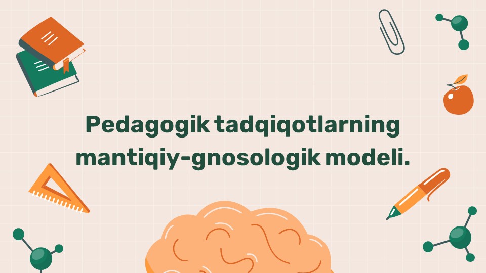 Pedagogik tadqiqotlarning mantiqiy-gnosologik modeli_main Pedagogik tadqiqotlarning mantiqiy-gnosologik modeli