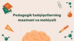 Pedagogik tadqiqotlarning mazmuni va usullari