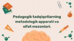 Pedagogik tadqiqotlarning metodologik apparati va sifat mezonlari