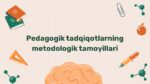 Pedagogik tadqiqotlarning metodologik tamoyillari