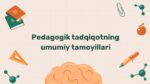Pedagogik tadqiqotning umumiy tamoyillari