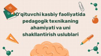 Pedagogik texnikaning ahamiyati va shakllantirish uslublari