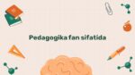Pedagogika fan sifatida asosiy kategoriyalar