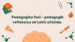 Pedagogika fani pedagogik refleksiya ob'yekti