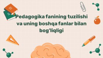 Pedagogika fanining tuzilishi va boshqa fanlar bilan bog'liqligi