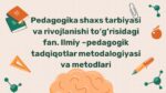 Pedagogika shaxs tarbiyasi va ilmiy tadqiqot metodlari