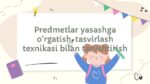 Predmetlar yasash va tasvirlash texnikasi