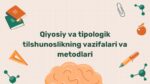 Qiyosiy va tipologik tilshunoslik vazifalari metodlari