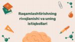 Raqamlashtirishning rivojlanishi va istiqbollari