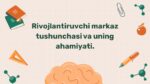 Rivojlantiruvchi markaz tushunchasi va ahamiyati