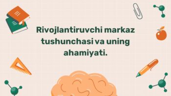 Rivojlantiruvchi markaz tushunchasi va ahamiyati