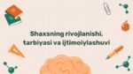 Shaxs rivojlanishi tarbiyasi va ijtimoiylashuvi 2