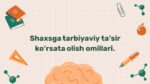 Shaxsga tarbiyaviy ta'sir omillari 2