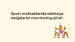 Sport maktablarida seleksiya monitoringi