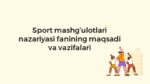 Sport mashg‘ulotlari nazariyasi fanining maqsadi va vazifalari