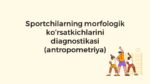 Sportchilarda antropometrik diagnostika usullari_main