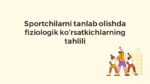 Sportchilarni tanlab olishda fiziologik ko'rsatkichlar tahlili