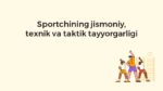 Sportchining Jismoniy, Texnik va Taktik Tayyorgarligi