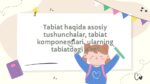 Tabiat haqida asosiy tushunchalar va komponentlar